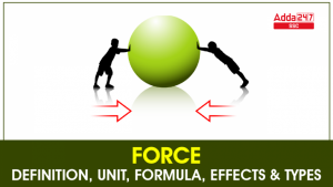 Force : जानिए क्या है बल की परिभाषा, सूत्र, प्रभाव और इसके प्रकार